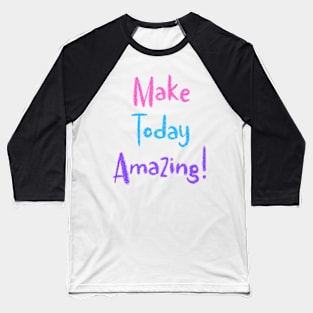 Colorful Make Today Amazing! Baseball T-Shirt